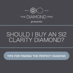 Should I Buy an SI2 Clarity Diamond for my Engagement Ring